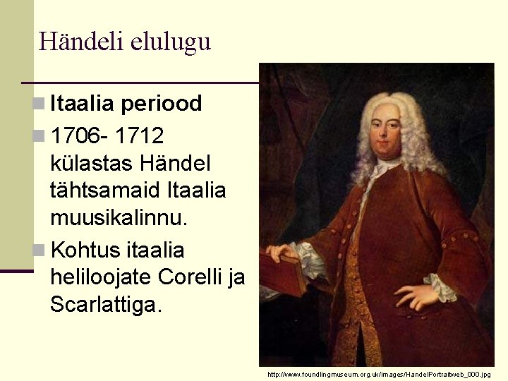 Händeli elulugu n Itaalia periood n 1706 - 1712 külastas Händel tähtsamaid Itaalia muusikalinnu.