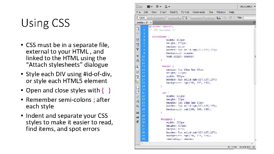 Using CSS • CSS must be in a separate file, external to your HTML Using CSS • CSS must be in a separate file, external to your HTML