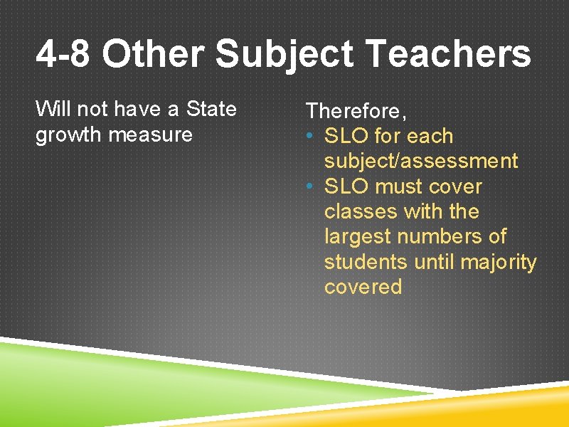 4 -8 Other Subject Teachers Will not have a State growth measure Therefore, •