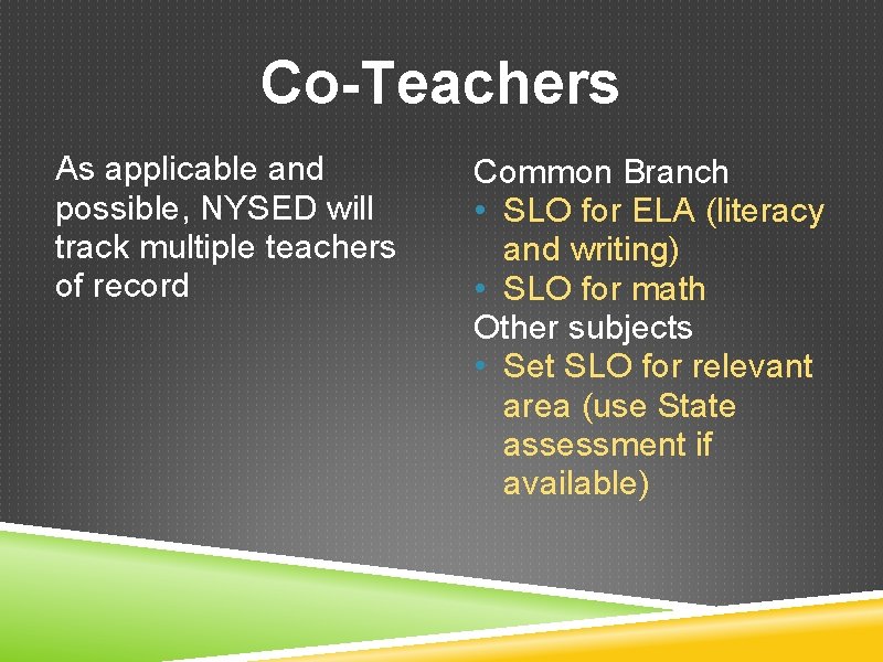 Co-Teachers As applicable and possible, NYSED will track multiple teachers of record Common Branch