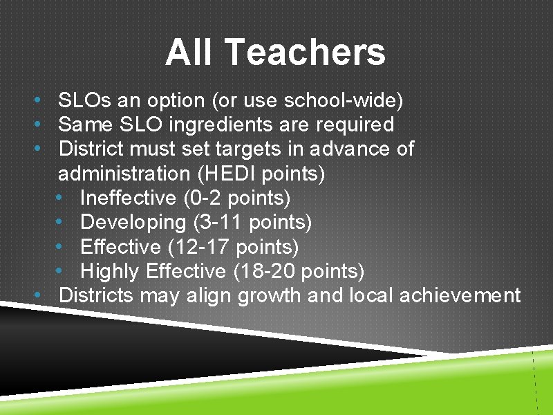 All Teachers • SLOs an option (or use school-wide) • Same SLO ingredients are