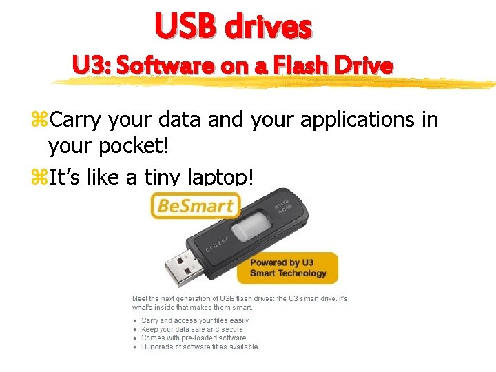 USB drives U 3: Software on a Flash Drive z. Carry your data and