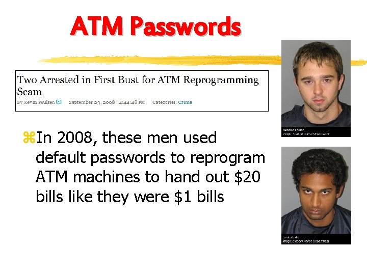 ATM Passwords z. In 2008, these men used default passwords to reprogram ATM machines