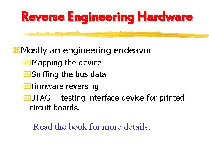 Reverse Engineering Hardware z. Mostly an engineering endeavor y. Mapping the device y. Sniffing