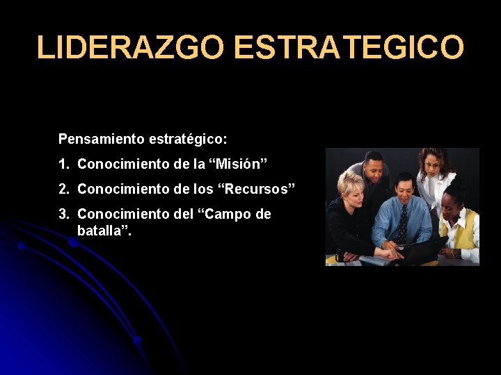 LIDERAZGO ESTRATEGICO Pensamiento estratégico: 1. Conocimiento de la “Misión” 2. Conocimiento de los “Recursos”