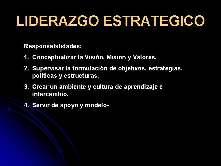 LIDERAZGO ESTRATEGICO Responsabilidades: 1. Conceptualizar la Visión, Misión y Valores. 2. Supervisar la formulación