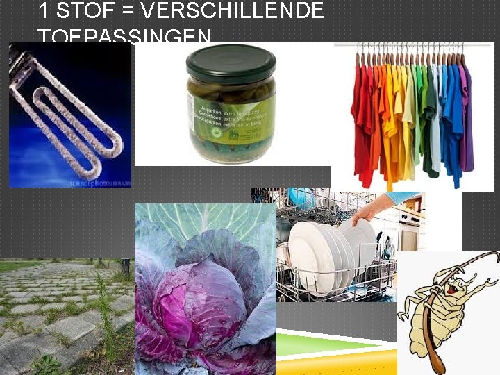 1 STOF = VERSCHILLENDE TOEPASSINGEN 