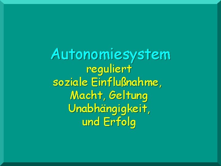 Autonomiesystem reguliert soziale Einflußnahme, Macht, Geltung Unabhängigkeit, und Erfolg 