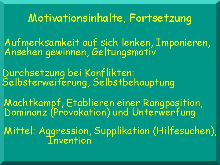 Motivationsinhalte, Fortsetzung Aufmerksamkeit auf sich lenken, Imponieren, Ansehen gewinnen, Geltungsmotiv Durchsetzung bei Konflikten: Selbsterweiterung,