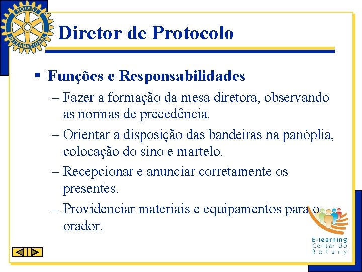 Diretor de Protocolo § Funções e Responsabilidades – Fazer a formação da mesa diretora,