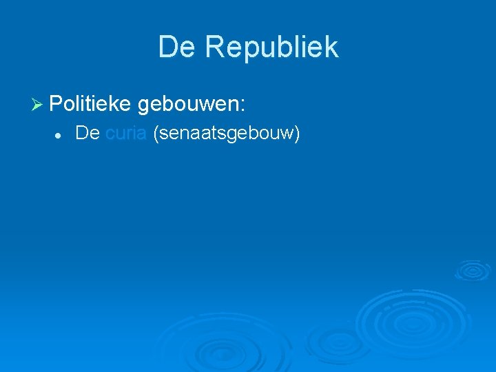 De Republiek Ø Politieke gebouwen: l De curia (senaatsgebouw) 
