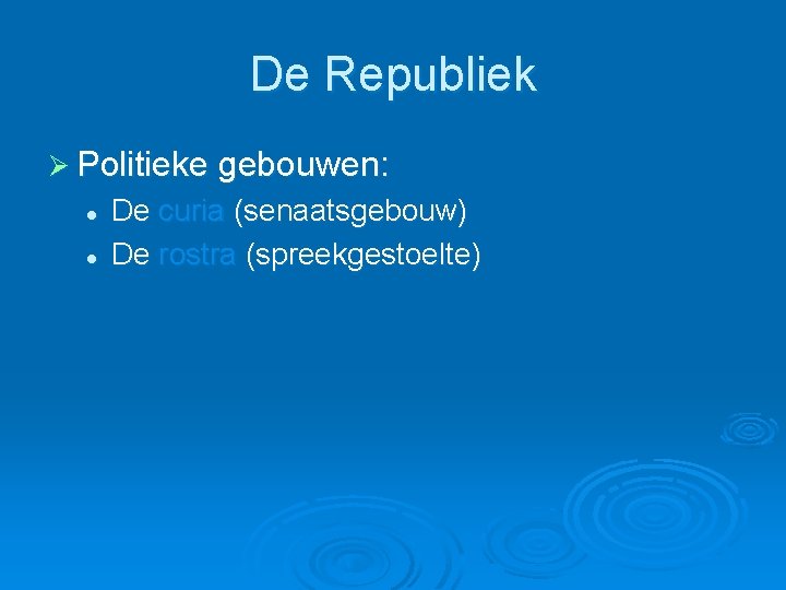 De Republiek Ø Politieke gebouwen: l l De curia (senaatsgebouw) De rostra (spreekgestoelte) 