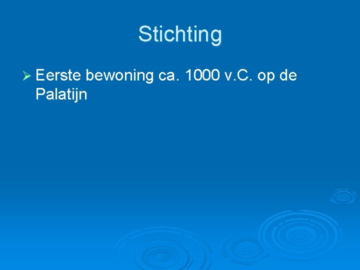 Stichting Ø Eerste bewoning ca. 1000 v. C. op de Palatijn 