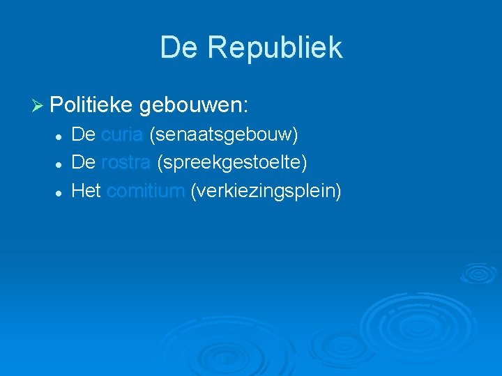 De Republiek Ø Politieke gebouwen: l l l De curia (senaatsgebouw) De rostra (spreekgestoelte)
