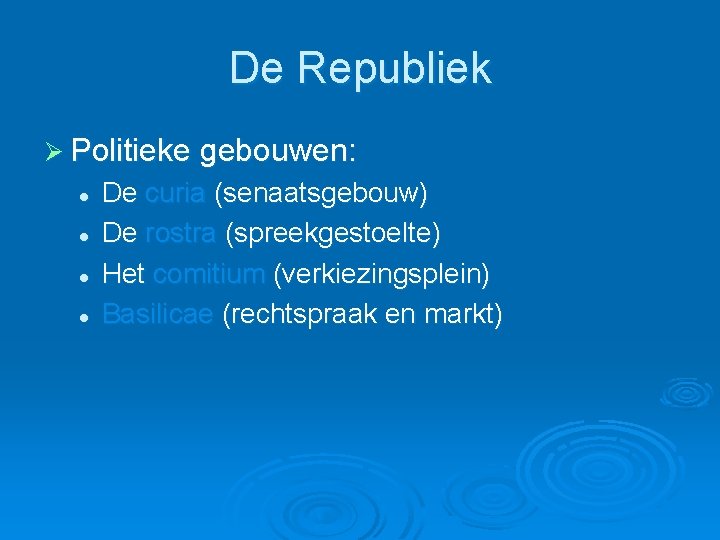 De Republiek Ø Politieke gebouwen: l l De curia (senaatsgebouw) De rostra (spreekgestoelte) Het