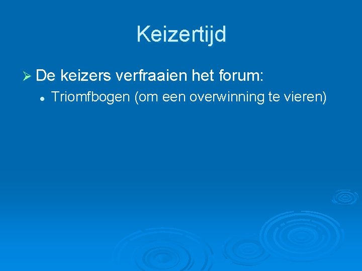 Keizertijd Ø De keizers verfraaien het forum: l Triomfbogen (om een overwinning te vieren)