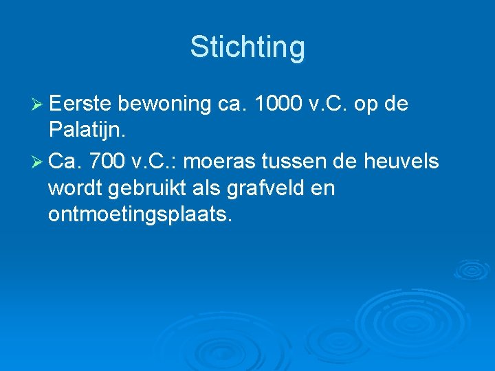 Stichting Ø Eerste bewoning ca. 1000 v. C. op de Palatijn. Ø Ca. 700