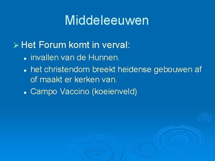 Middeleeuwen Ø Het Forum komt in verval: l l l invallen van de Hunnen.