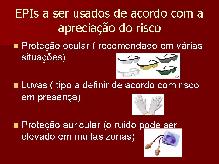 EPIs a ser usados de acordo com a apreciação do risco n Proteção ocular