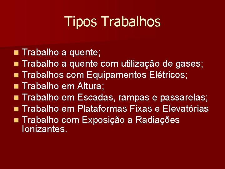 Tipos Trabalhos n n n n Trabalho a quente; Trabalho a quente com utilização