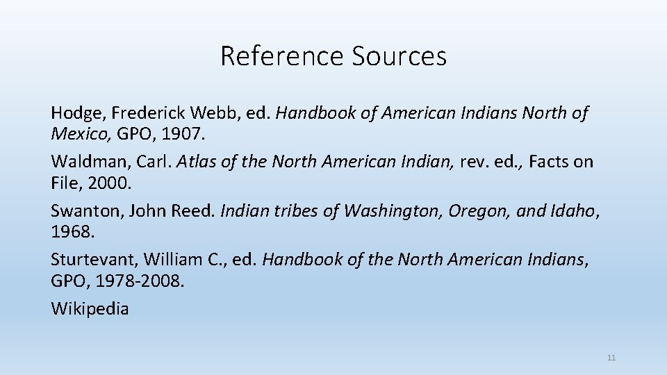 Reference Sources Hodge, Frederick Webb, ed. Handbook of American Indians North of Mexico, GPO,