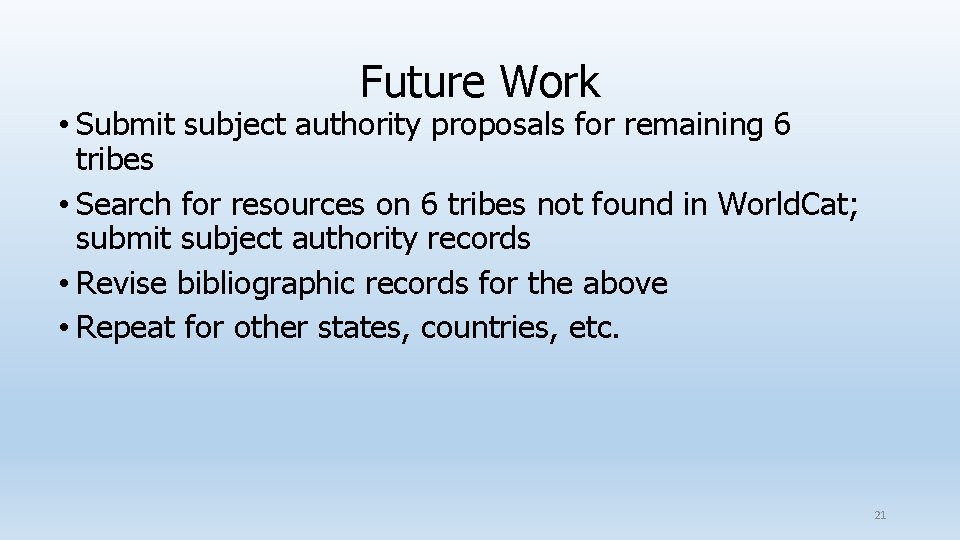 Future Work • Submit subject authority proposals for remaining 6 tribes • Search for