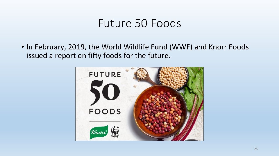 Future 50 Foods • In February, 2019, the World Wildlife Fund (WWF) and Knorr