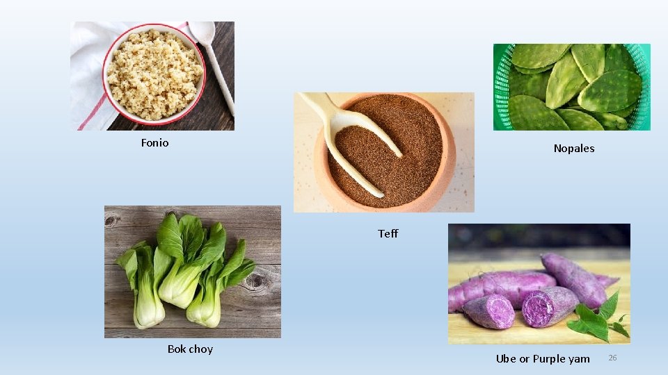 Fonio Nopales Teff Bok choy Ube or Purple yam 26 