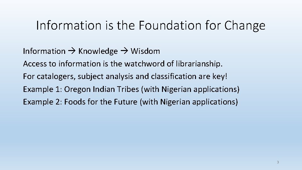 Information is the Foundation for Change Information Knowledge Wisdom Access to information is the