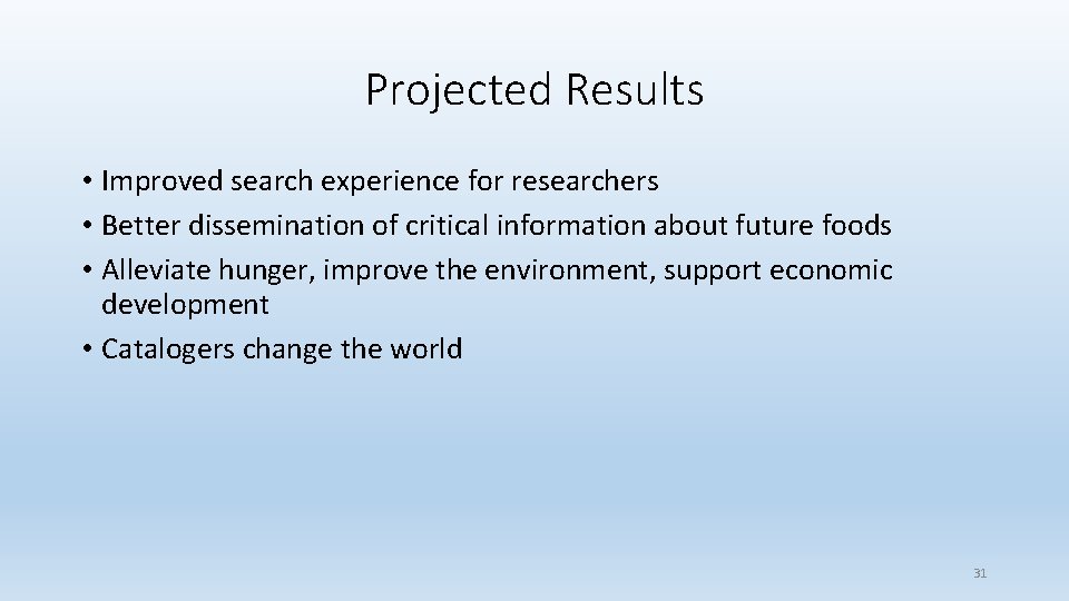 Projected Results • Improved search experience for researchers • Better dissemination of critical information