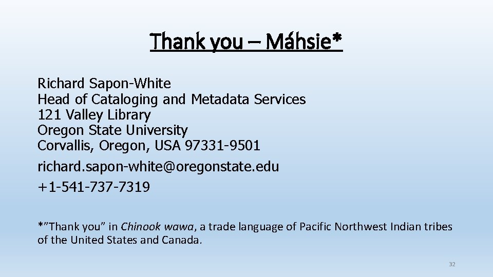 Thank you – Máhsie* Richard Sapon-White Head of Cataloging and Metadata Services 121 Valley