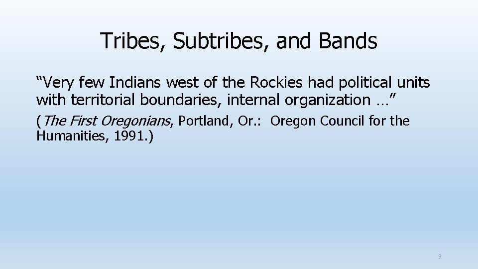 Tribes, Subtribes, and Bands “Very few Indians west of the Rockies had political units