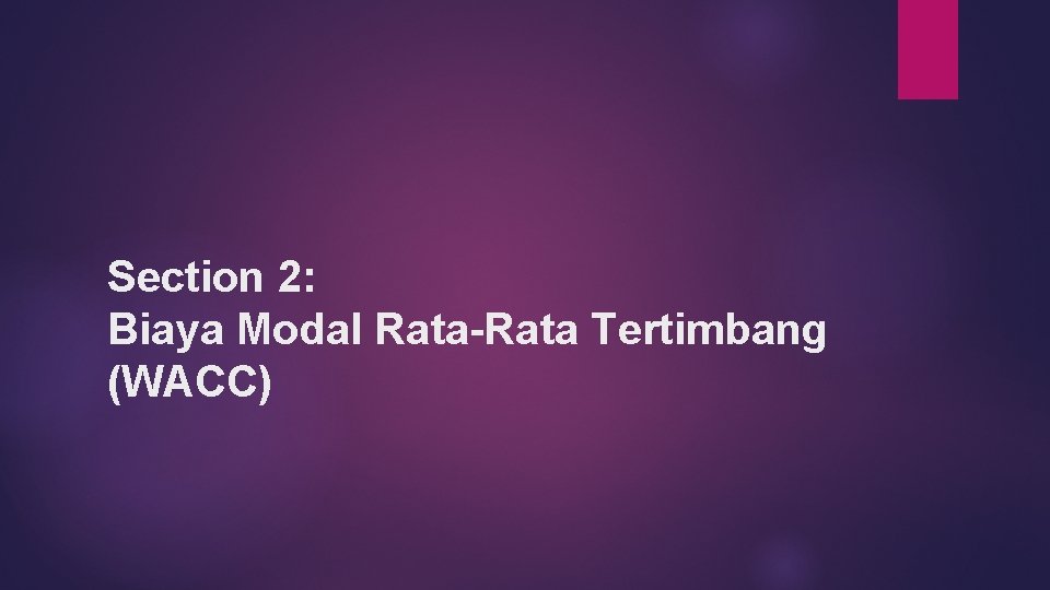 Section 2: Biaya Modal Rata-Rata Tertimbang (WACC) 