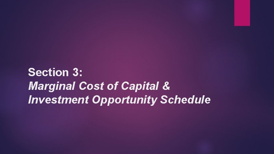 Section 3: Marginal Cost of Capital & Investment Opportunity Schedule 