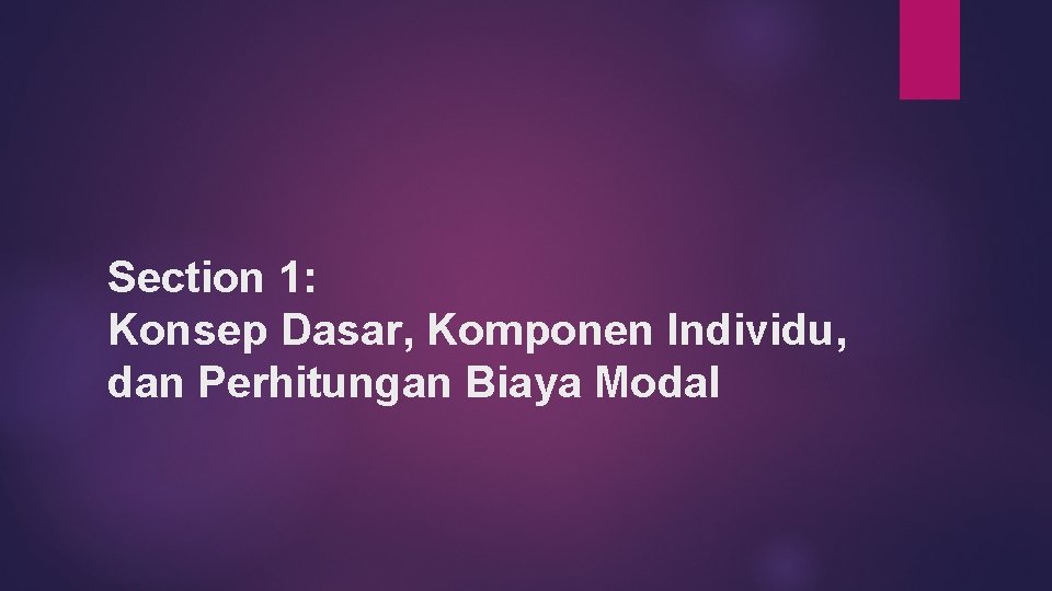 Section 1: Konsep Dasar, Komponen Individu, dan Perhitungan Biaya Modal 