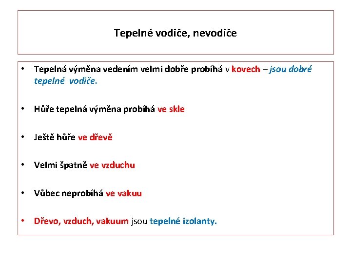 Tepelné vodiče, nevodiče • Tepelná výměna vedením velmi dobře probíhá v kovech – jsou