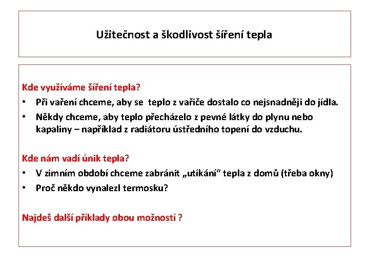 Užitečnost a škodlivost šíření tepla Kde využíváme šíření tepla? • Při vaření chceme, aby