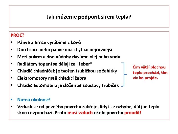 Jak můžeme podpořit šíření tepla? PROČ? • Pánve a hrnce vyrábíme z kovů •