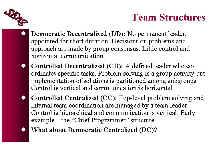 Team Structures l Democratic Decentralized (DD): No permanent leader, appointed for short duration. Decisions