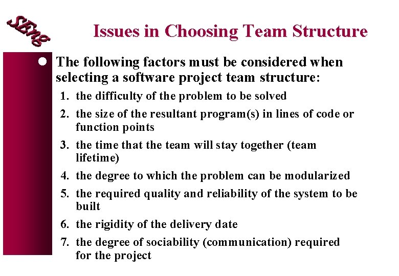 Issues in Choosing Team Structure l The following factors must be considered when selecting Issues in Choosing Team Structure l The following factors must be considered when selecting