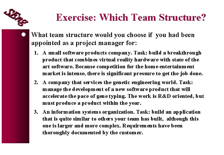 Exercise: Which Team Structure? l What team structure would you choose if you had