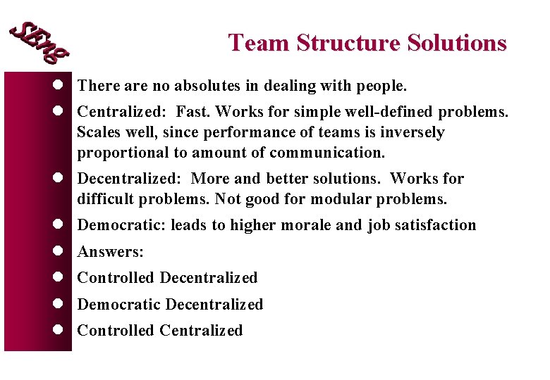 Team Structure Solutions l There are no absolutes in dealing with people. l Centralized: Team Structure Solutions l There are no absolutes in dealing with people. l Centralized: