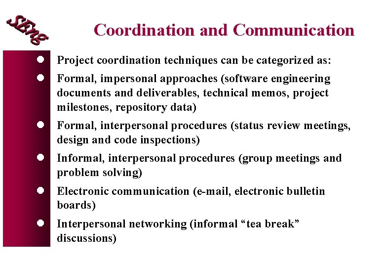 Coordination and Communication l Project coordination techniques can be categorized as: l Formal, impersonal