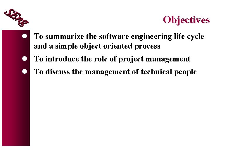 Objectives l To summarize the software engineering life cycle and a simple object oriented Objectives l To summarize the software engineering life cycle and a simple object oriented