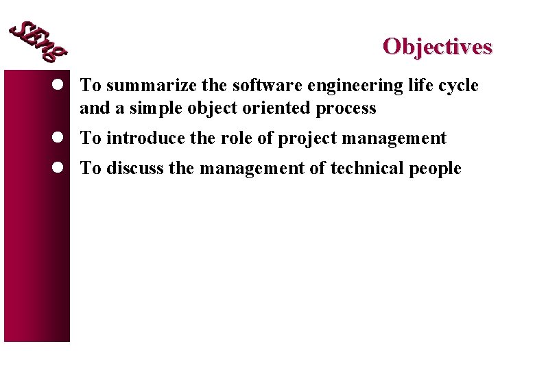 Objectives l To summarize the software engineering life cycle and a simple object oriented