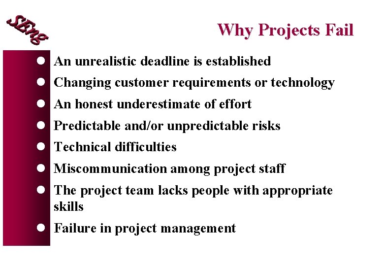 Why Projects Fail l An unrealistic deadline is established l Changing customer requirements or