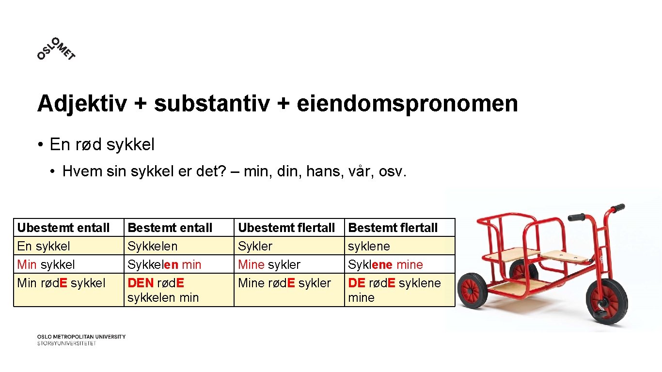 Adjektiv + substantiv + eiendomspronomen • En rød sykkel • Hvem sin sykkel er