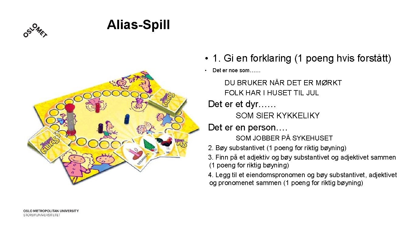 Alias-Spill • 1. Gi en forklaring (1 poeng hvis forstått) • Det er noe