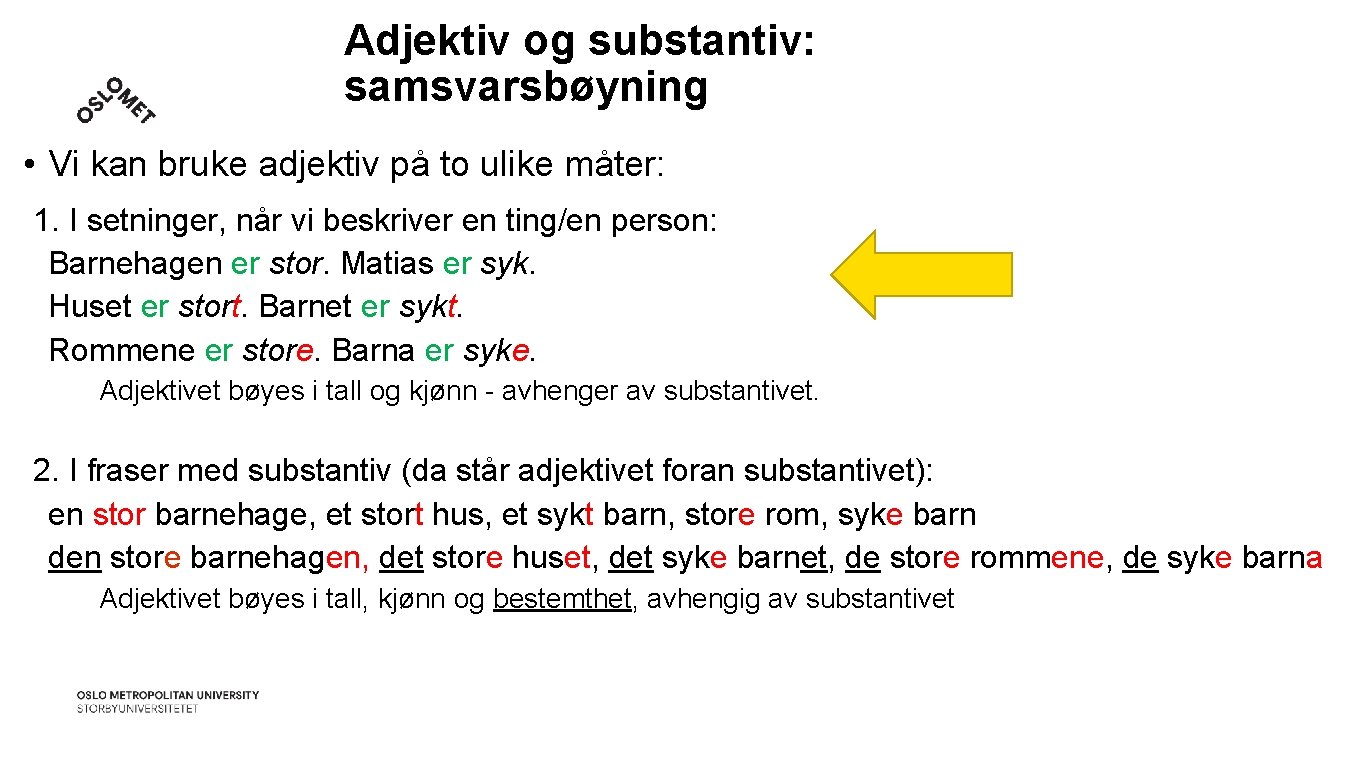 Adjektiv og substantiv: samsvarsbøyning • Vi kan bruke adjektiv på to ulike måter: 1.