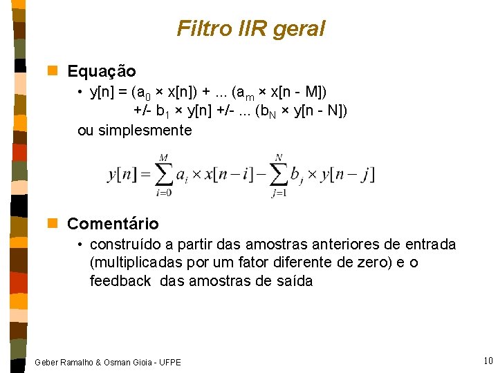 Filtro IIR geral n Equação • y[n] = (a 0 × x[n]) +. .
